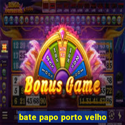 bate papo porto velho